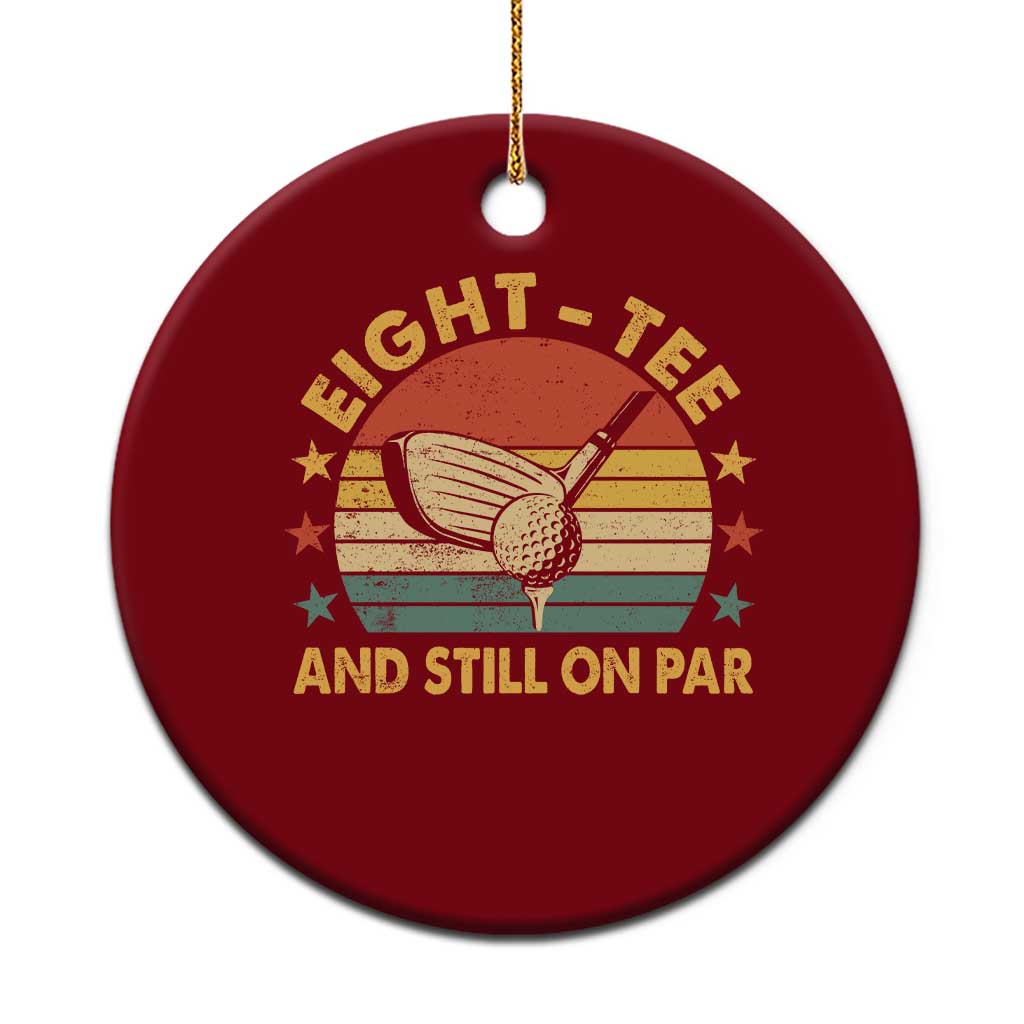 80th Birthday Golf Ceramic Ornament Funny Eight Tee And Still On Par 80 Years Old