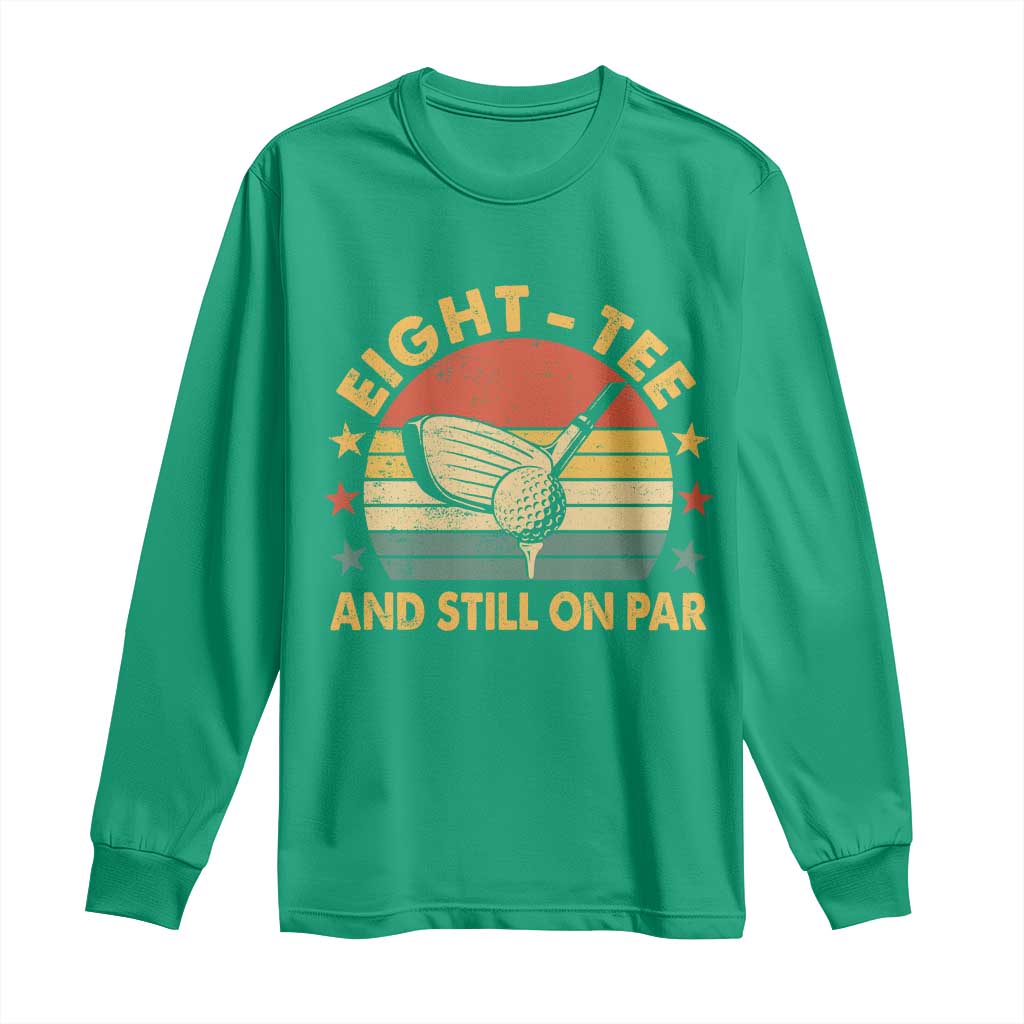 80th Birthday Golf Long Sleeve Shirt Funny Eight Tee And Still On Par 80 Years Old