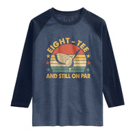 80th Birthday Golf Raglan Shirt Funny Eight Tee And Still On Par 80 Years Old