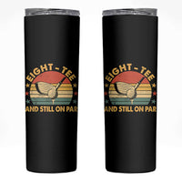 80th Birthday Golf Skinny Tumbler Funny Eight Tee And Still On Par 80 Years Old