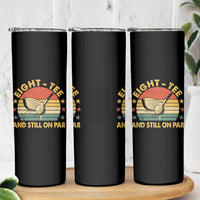 80th Birthday Golf Skinny Tumbler Funny Eight Tee And Still On Par 80 Years Old
