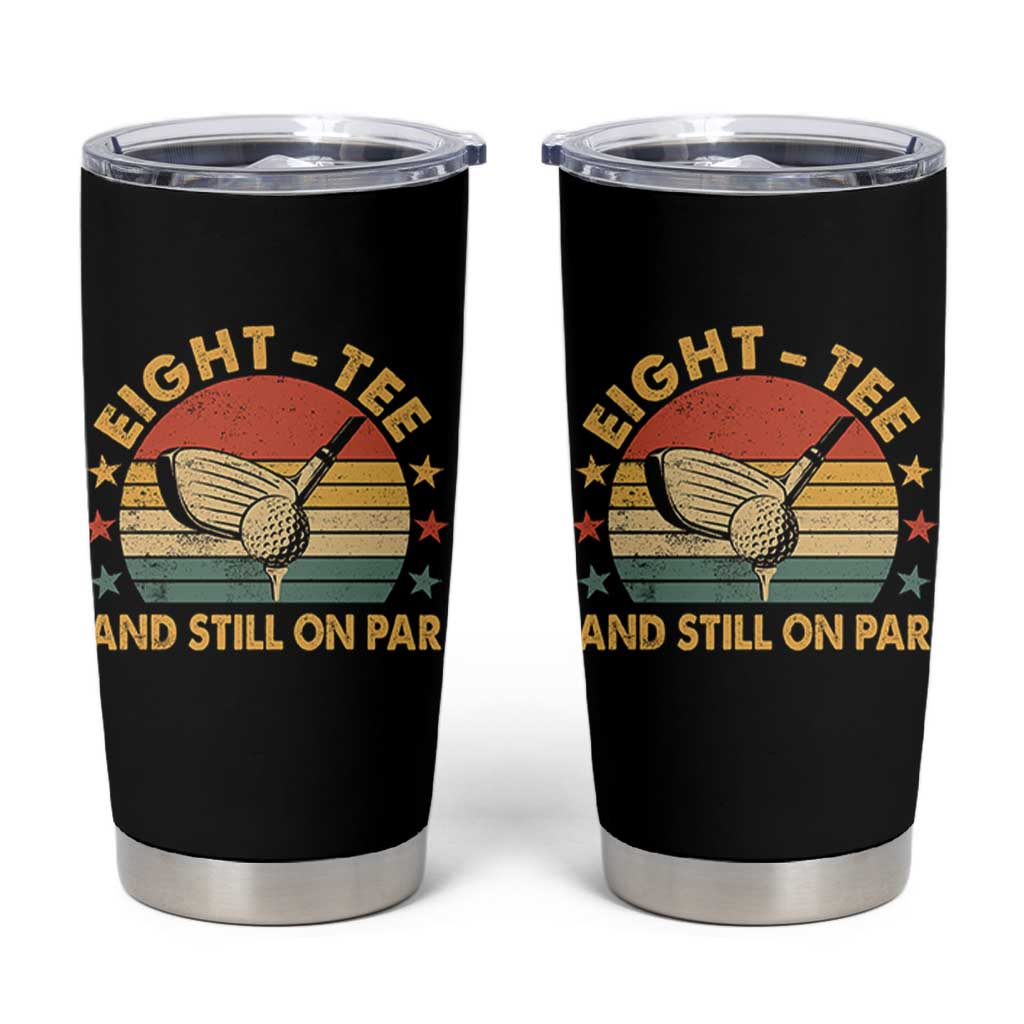 80th Birthday Golf Tumbler Cup Funny Eight Tee And Still On Par 80 Years Old