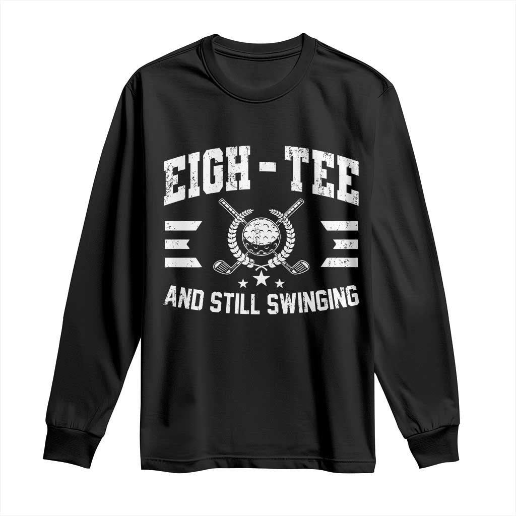 80th Birthday Golf Long Sleeve Shirt Funny Eigh Tee And Still Swinging 80 Years Old