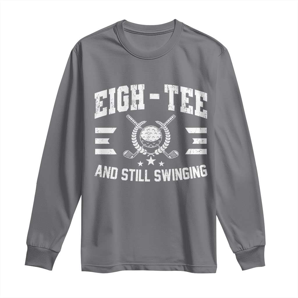80th Birthday Golf Long Sleeve Shirt Funny Eigh Tee And Still Swinging 80 Years Old