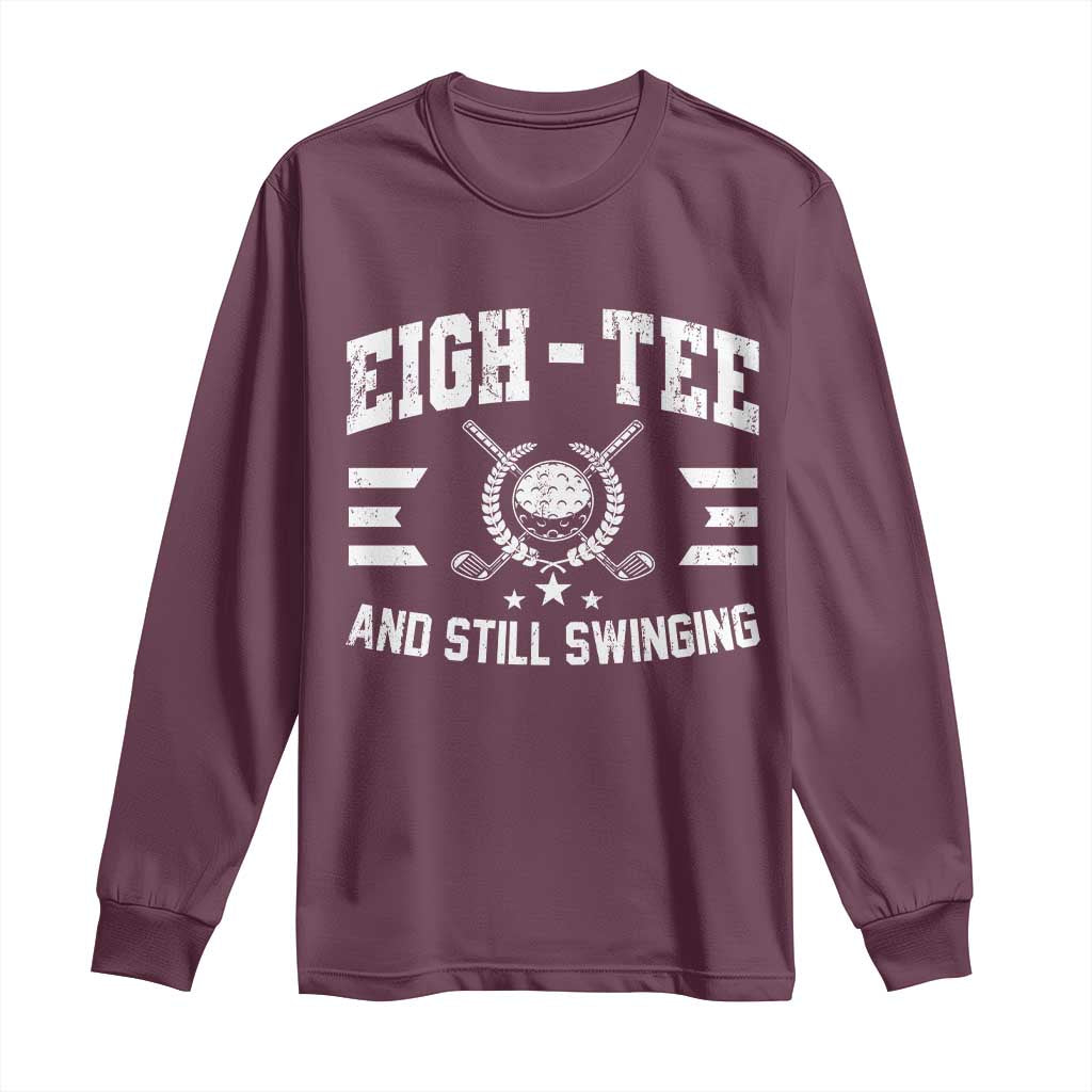 80th Birthday Golf Long Sleeve Shirt Funny Eigh Tee And Still Swinging 80 Years Old