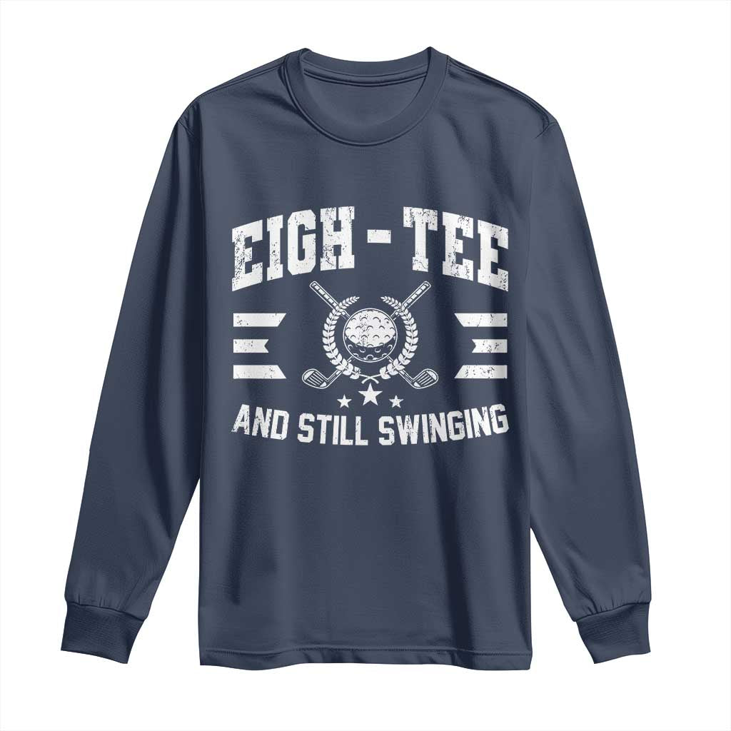 80th Birthday Golf Long Sleeve Shirt Funny Eigh Tee And Still Swinging 80 Years Old