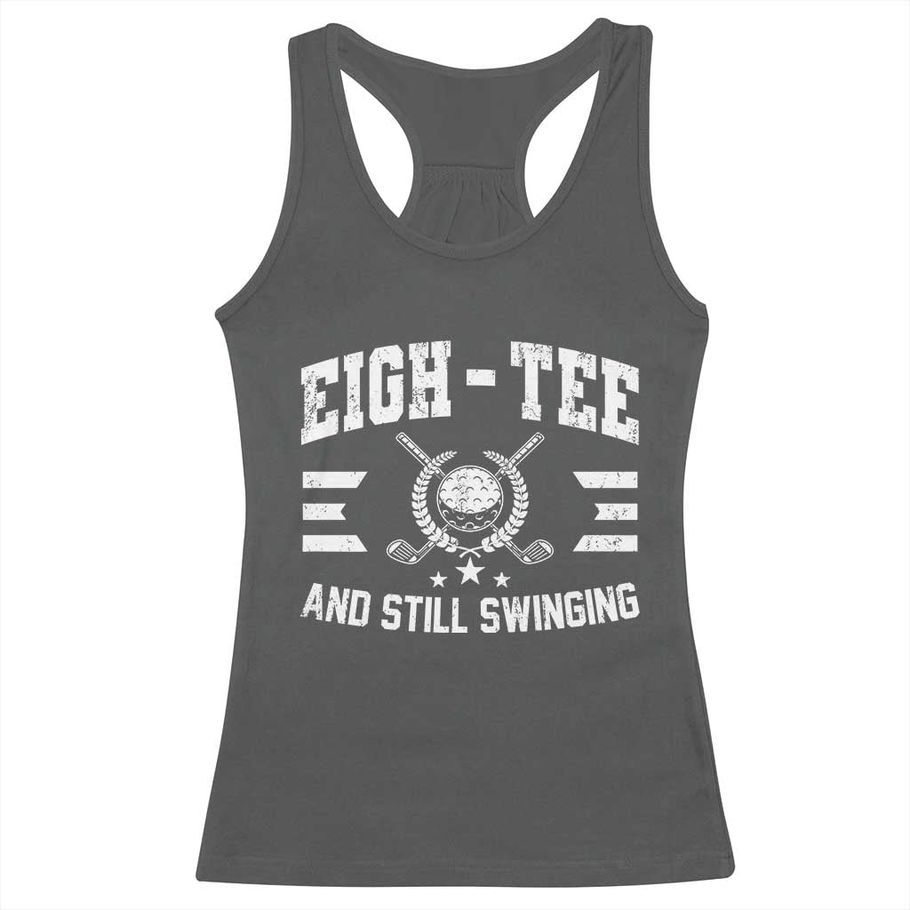 80th Birthday Golf Racerback Tank Top Funny Eigh Tee And Still Swinging 80 Years Old