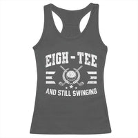 80th Birthday Golf Racerback Tank Top Funny Eigh Tee And Still Swinging 80 Years Old