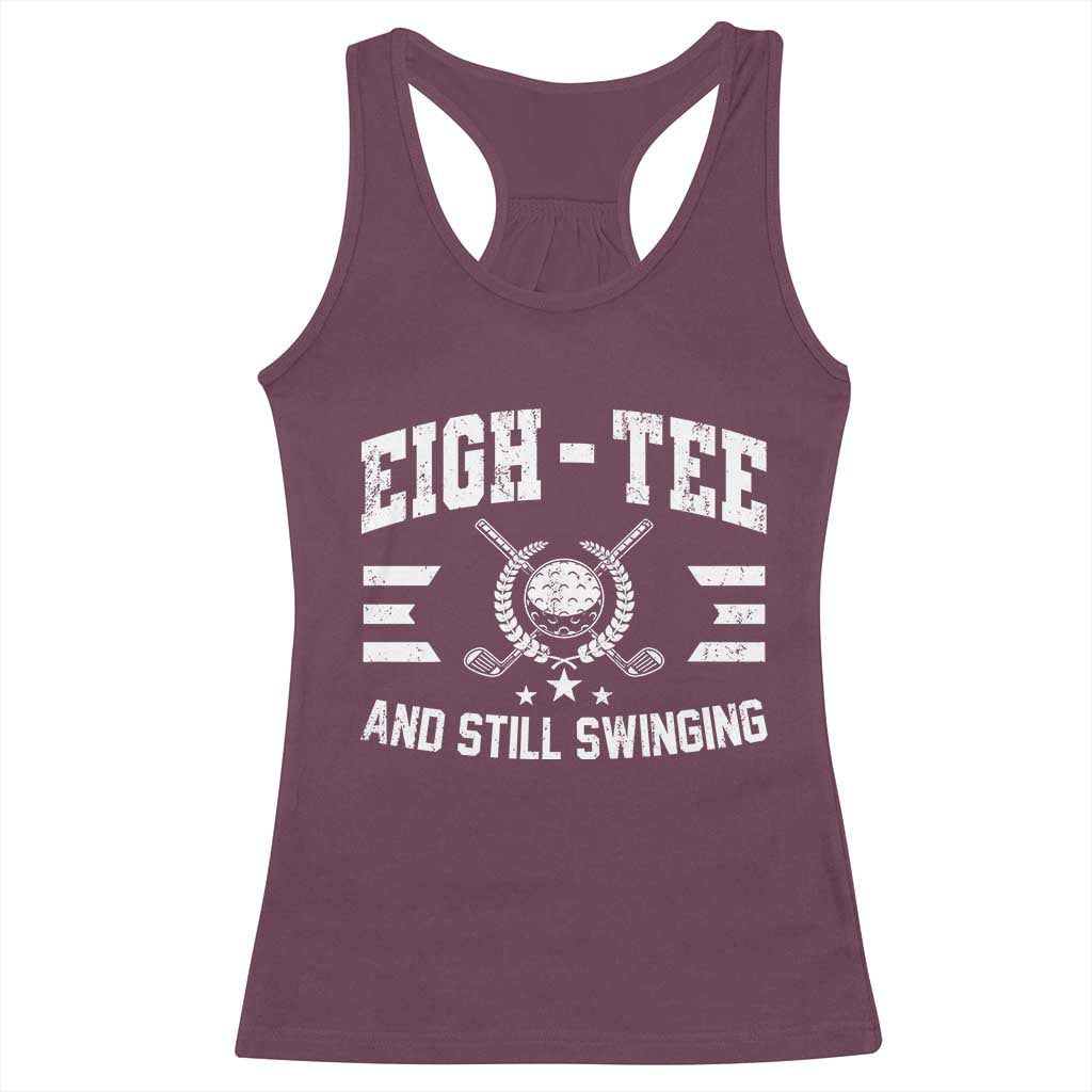 80th Birthday Golf Racerback Tank Top Funny Eigh Tee And Still Swinging 80 Years Old