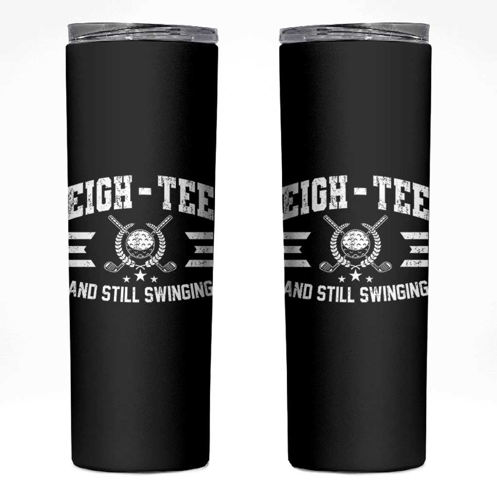 80th Birthday Golf Skinny Tumbler Funny Eigh Tee And Still Swinging 80 Years Old