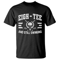 80th Birthday Golf T Shirt Funny Eigh Tee And Still Swinging 80 Years Old
