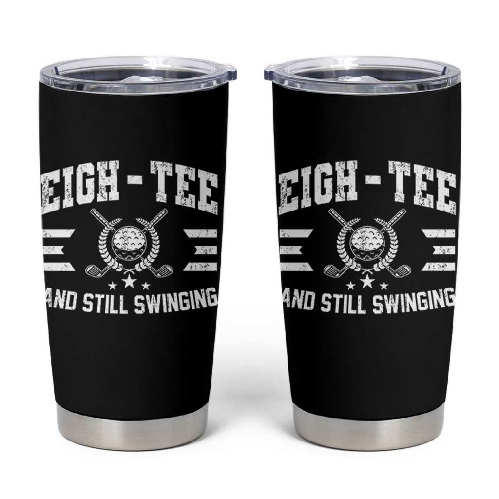 80th Birthday Golf Tumbler Cup Funny Eigh Tee And Still Swinging 80 Years Old