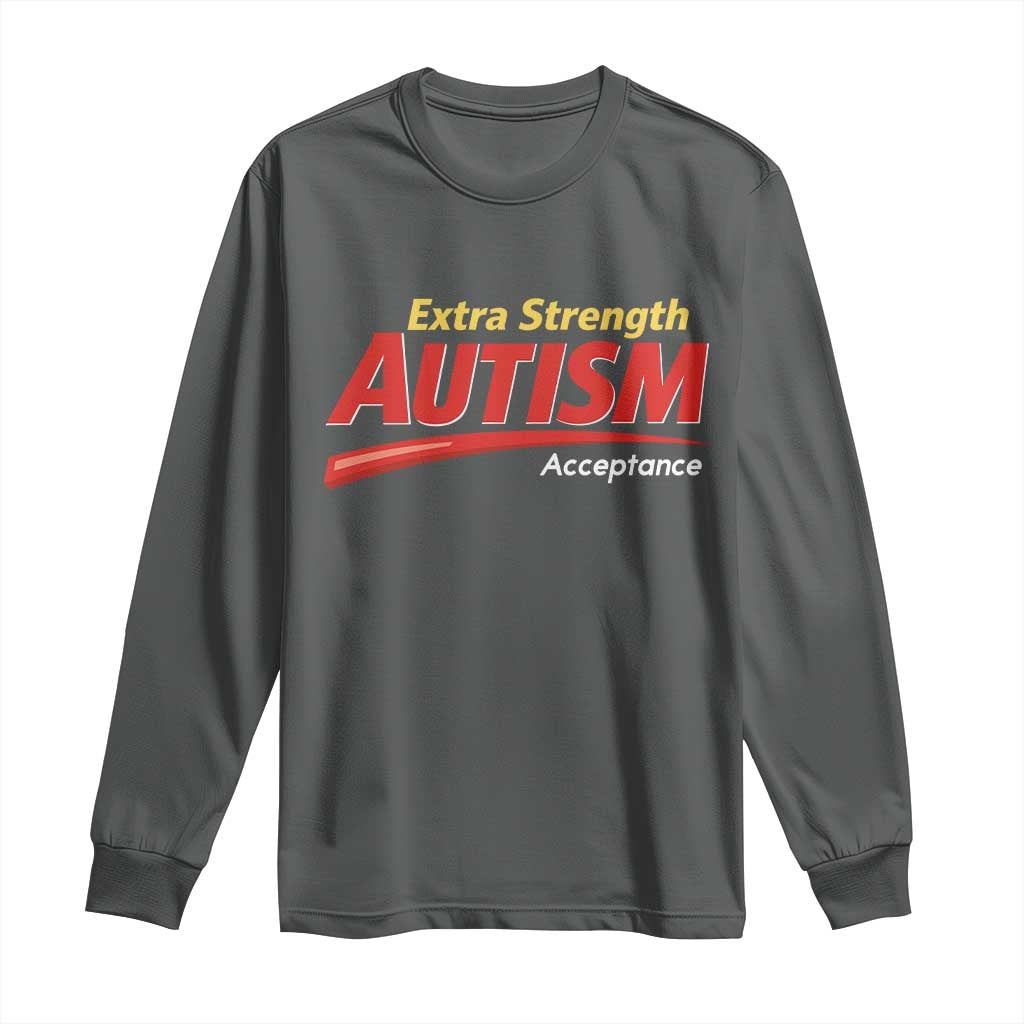 Funny Extra Strength Autism Acceptance Inappropriate Autism Meme Long Sleeve Shirt