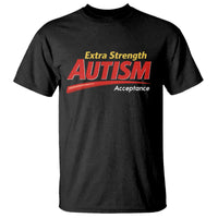 Funny Extra Strength Autism Acceptance Inappropriate Autism Meme T Shirt