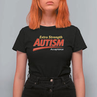 Funny Extra Strength Autism Acceptance Inappropriate Autism Meme T Shirt For Women