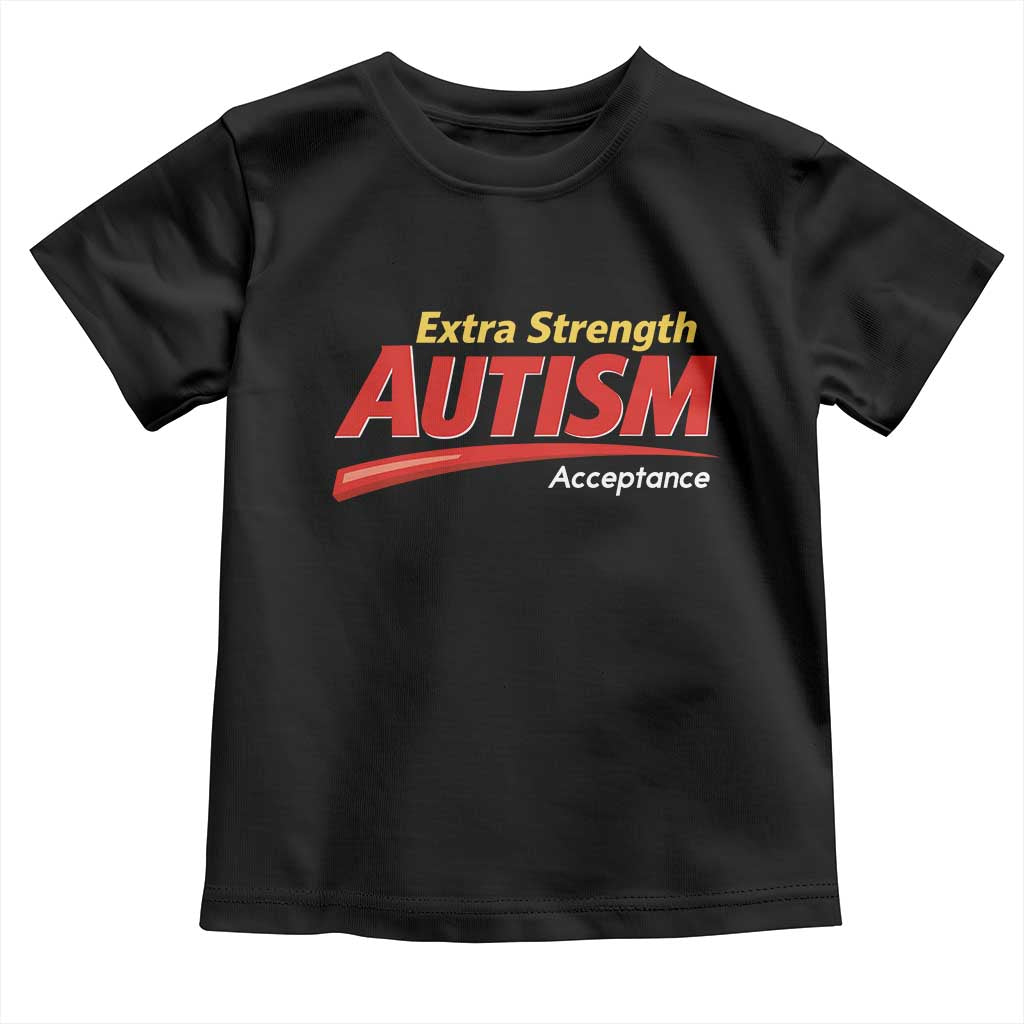 Funny Extra Strength Autism Acceptance Inappropriate Autism Meme Toddler T Shirt