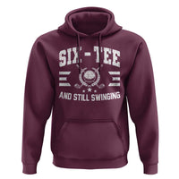 60th Birthday Golf Hoodie Funny Six Tee And Still Swinging 60 Years Old