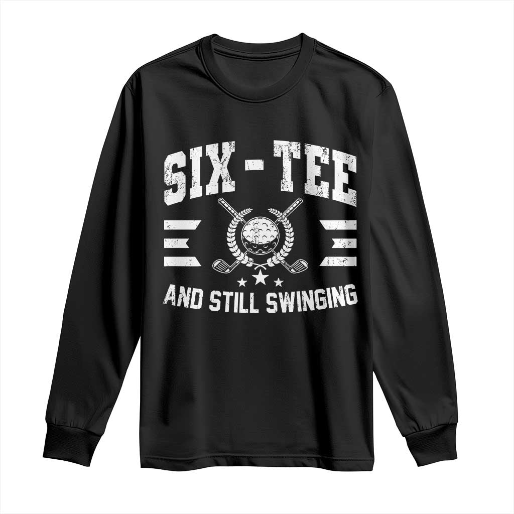 60th Birthday Golf Long Sleeve Shirt Funny Six Tee And Still Swinging 60 Years Old