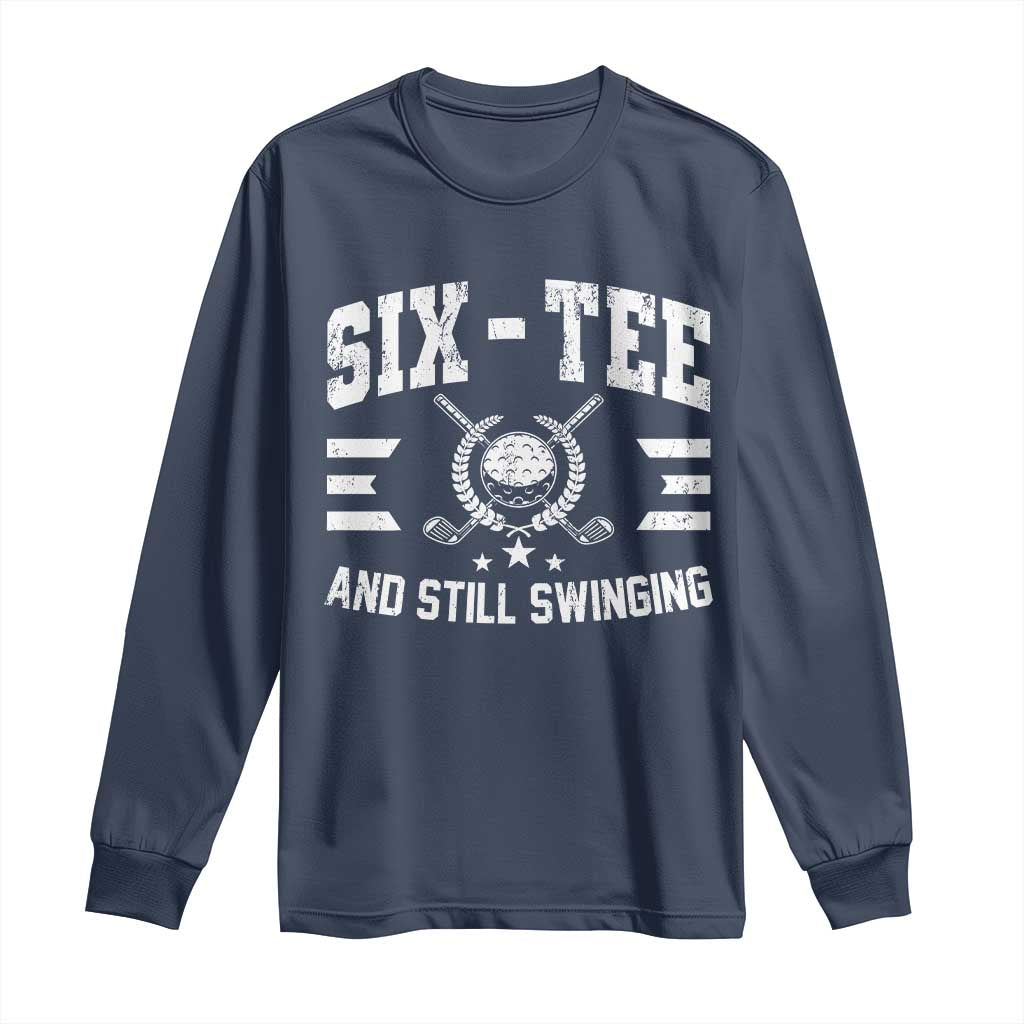 60th Birthday Golf Long Sleeve Shirt Funny Six Tee And Still Swinging 60 Years Old