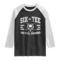 60th Birthday Golf Raglan Shirt Funny Six Tee And Still Swinging 60 Years Old