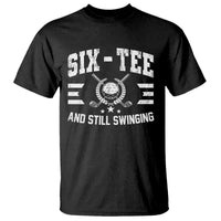 60th Birthday Golf T Shirt Funny Six Tee And Still Swinging 60 Years Old
