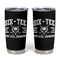 60th Birthday Golf Tumbler Cup Funny Six Tee And Still Swinging 60 Years Old
