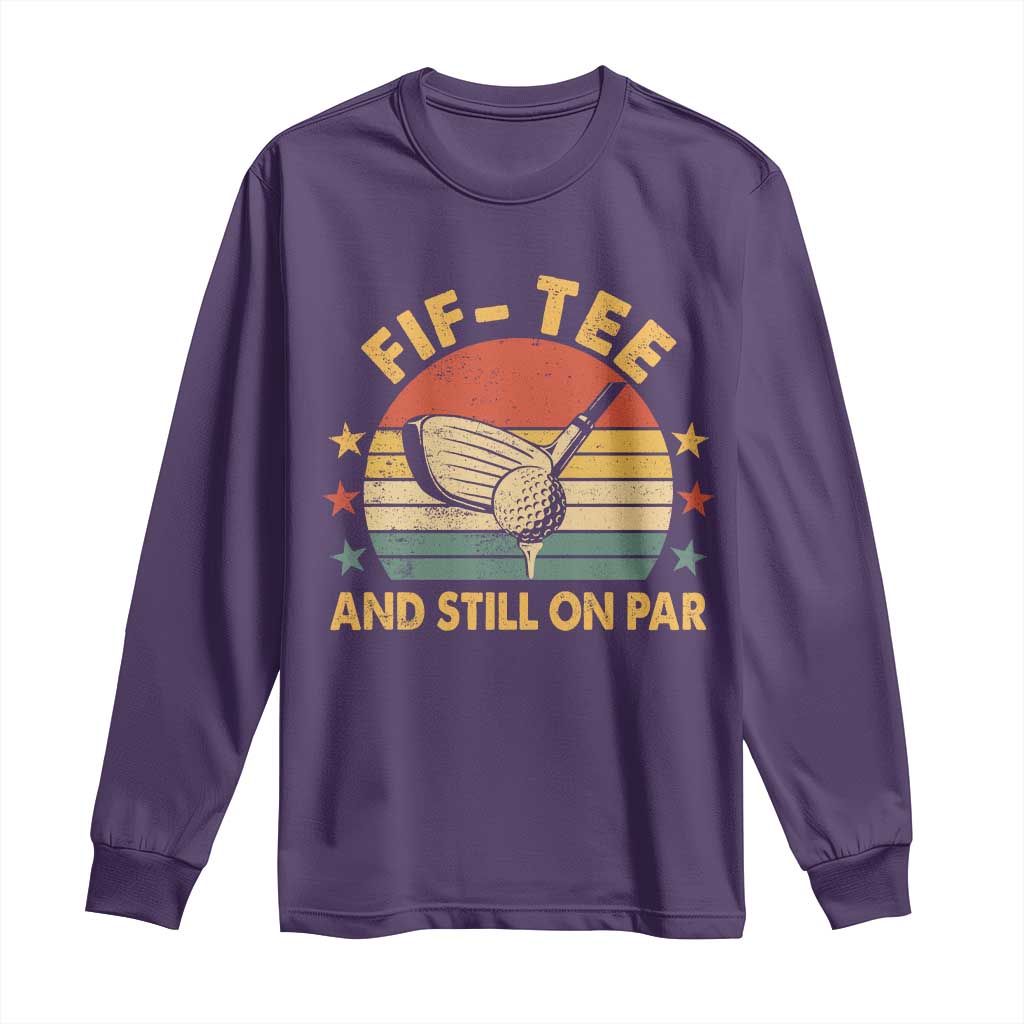 50th Birthday Golf Long Sleeve Shirt Funny Fif Tee And Still On Par 50 Years Old