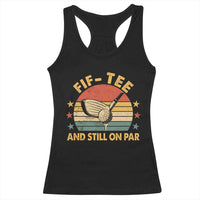 50th Birthday Golf Racerback Tank Top Funny Fif Tee And Still On Par 50 Years Old