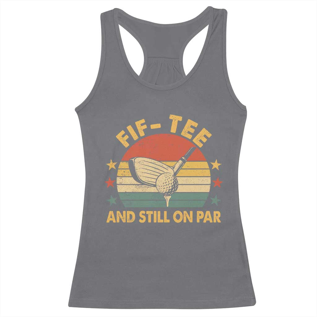 50th Birthday Golf Racerback Tank Top Funny Fif Tee And Still On Par 50 Years Old