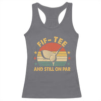 50th Birthday Golf Racerback Tank Top Funny Fif Tee And Still On Par 50 Years Old