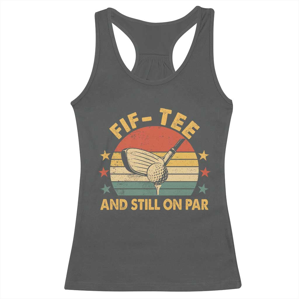 50th Birthday Golf Racerback Tank Top Funny Fif Tee And Still On Par 50 Years Old