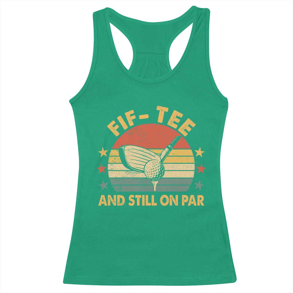 50th Birthday Golf Racerback Tank Top Funny Fif Tee And Still On Par 50 Years Old