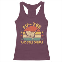 50th Birthday Golf Racerback Tank Top Funny Fif Tee And Still On Par 50 Years Old