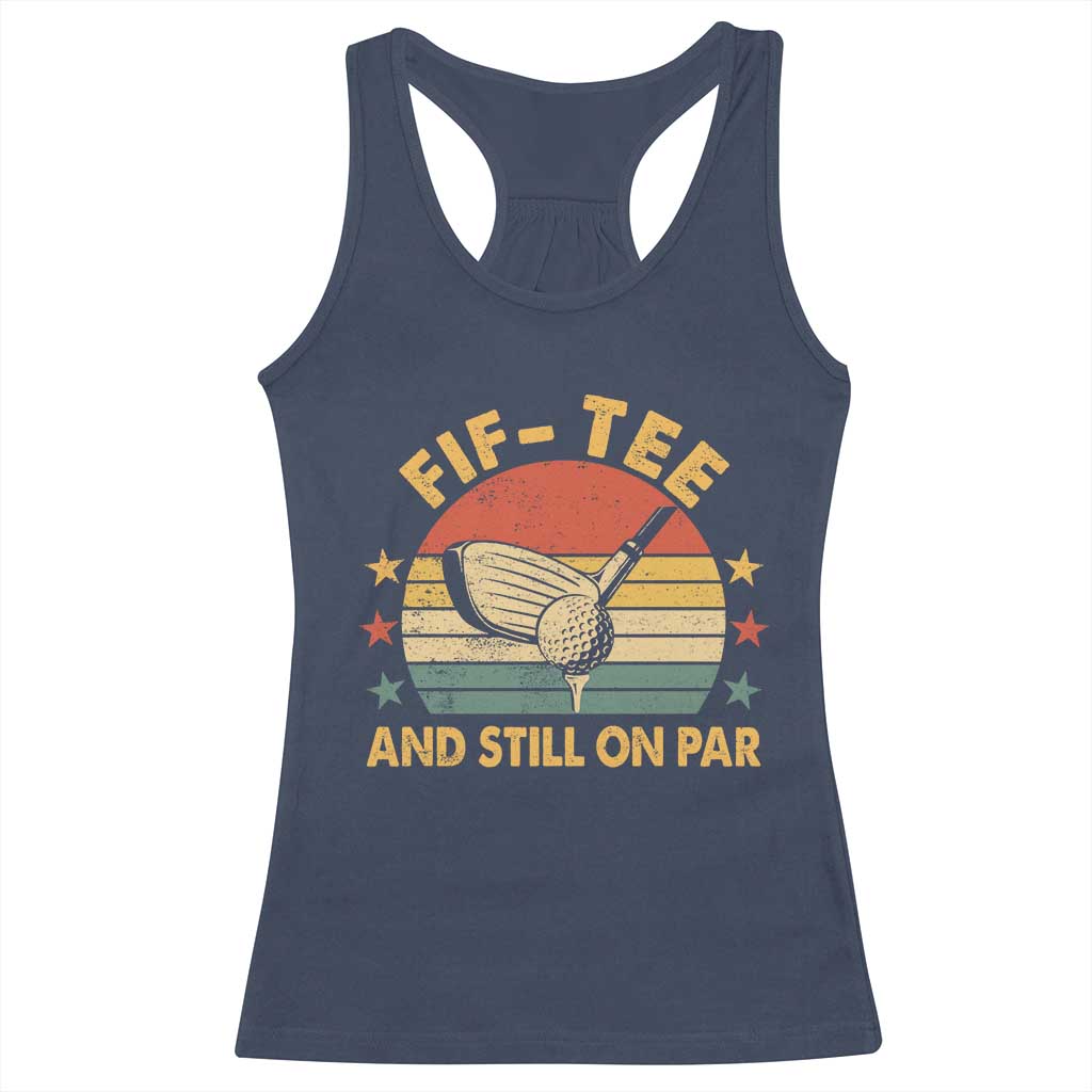 50th Birthday Golf Racerback Tank Top Funny Fif Tee And Still On Par 50 Years Old