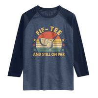 50th Birthday Golf Raglan Shirt Funny Fif Tee And Still On Par 50 Years Old