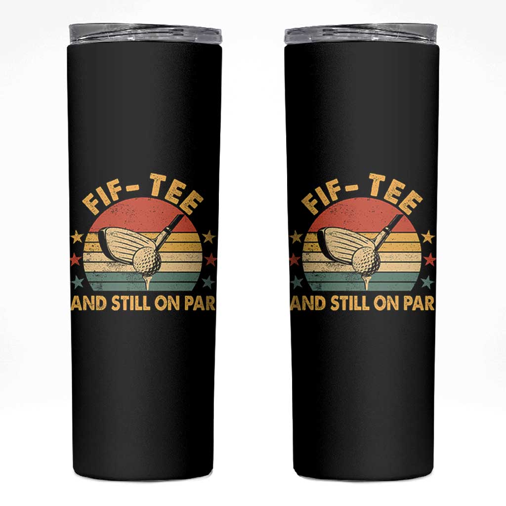 50th Birthday Golf Skinny Tumbler Funny Fif Tee And Still On Par 50 Years Old