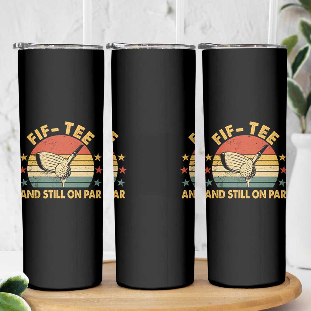 50th Birthday Golf Skinny Tumbler Funny Fif Tee And Still On Par 50 Years Old