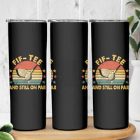 50th Birthday Golf Skinny Tumbler Funny Fif Tee And Still On Par 50 Years Old