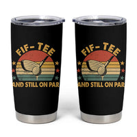 50th Birthday Golf Tumbler Cup Funny Fif Tee And Still On Par 50 Years Old