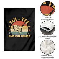 60th Birthday Golf Garden Flag Funny Six Tee And Still On Par 60 Years Old