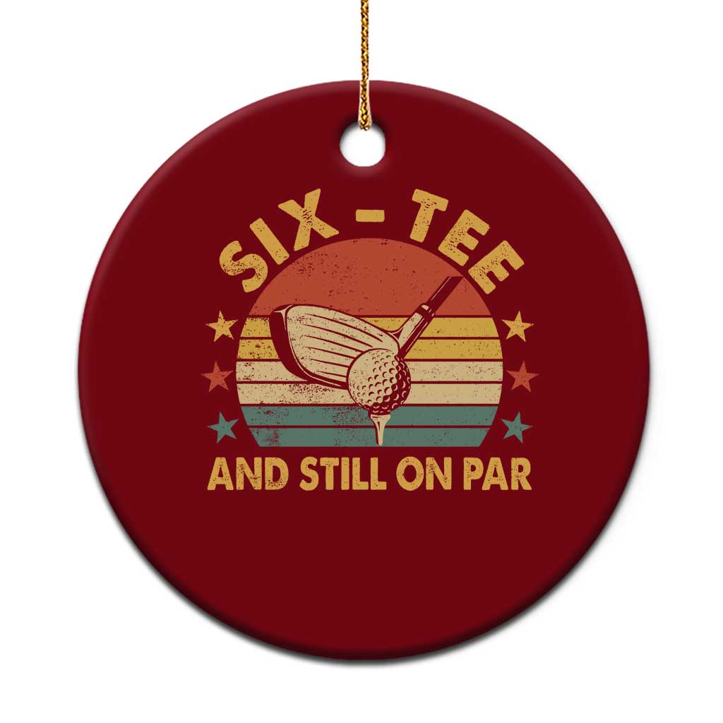 60th Birthday Golf Ceramic Ornament Funny Six Tee And Still On Par 60 Years Old