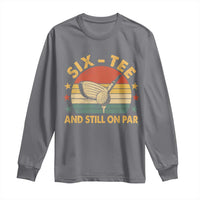 60th Birthday Golf Long Sleeve Shirt Funny Six Tee And Still On Par 60 Years Old