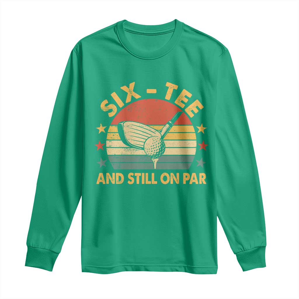 60th Birthday Golf Long Sleeve Shirt Funny Six Tee And Still On Par 60 Years Old