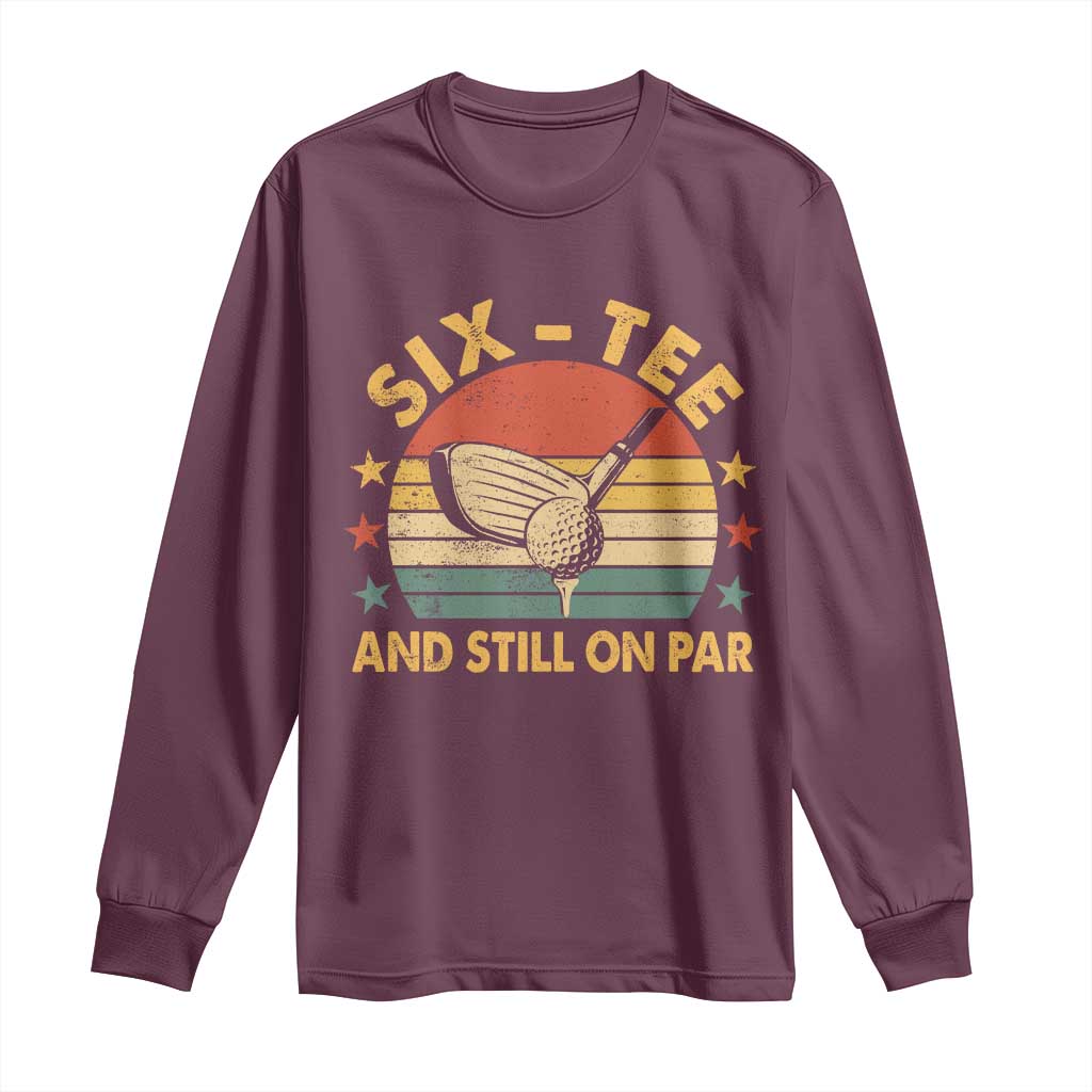60th Birthday Golf Long Sleeve Shirt Funny Six Tee And Still On Par 60 Years Old