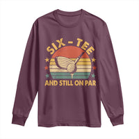 60th Birthday Golf Long Sleeve Shirt Funny Six Tee And Still On Par 60 Years Old