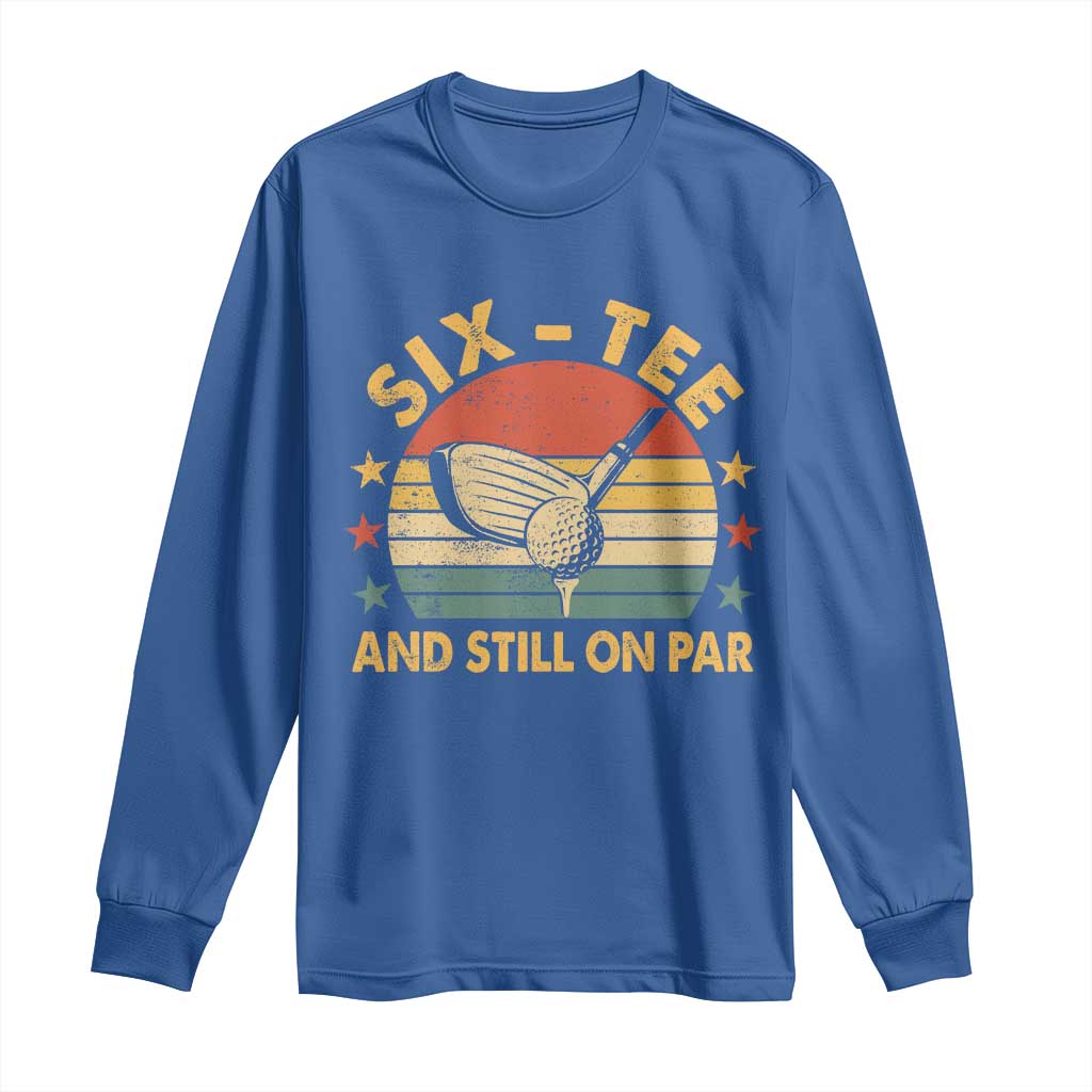 60th Birthday Golf Long Sleeve Shirt Funny Six Tee And Still On Par 60 Years Old