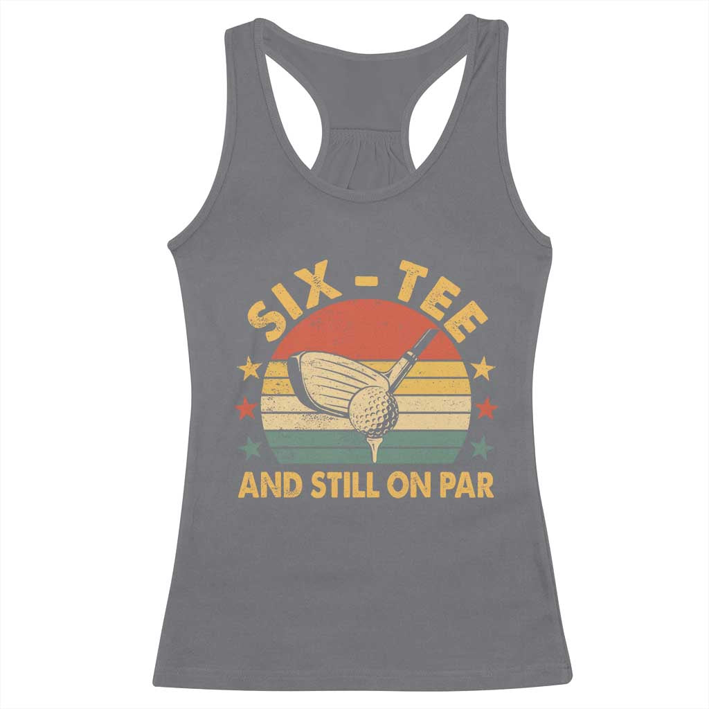 60th Birthday Golf Racerback Tank Top Funny Six Tee And Still On Par 60 Years Old