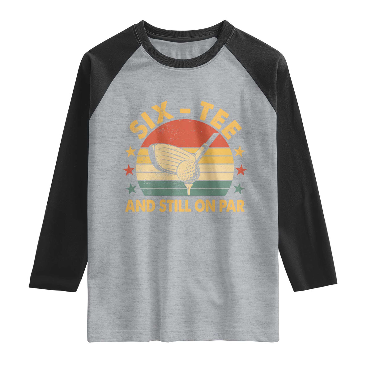 60th Birthday Golf Raglan Shirt Funny Six Tee And Still On Par 60 Years Old