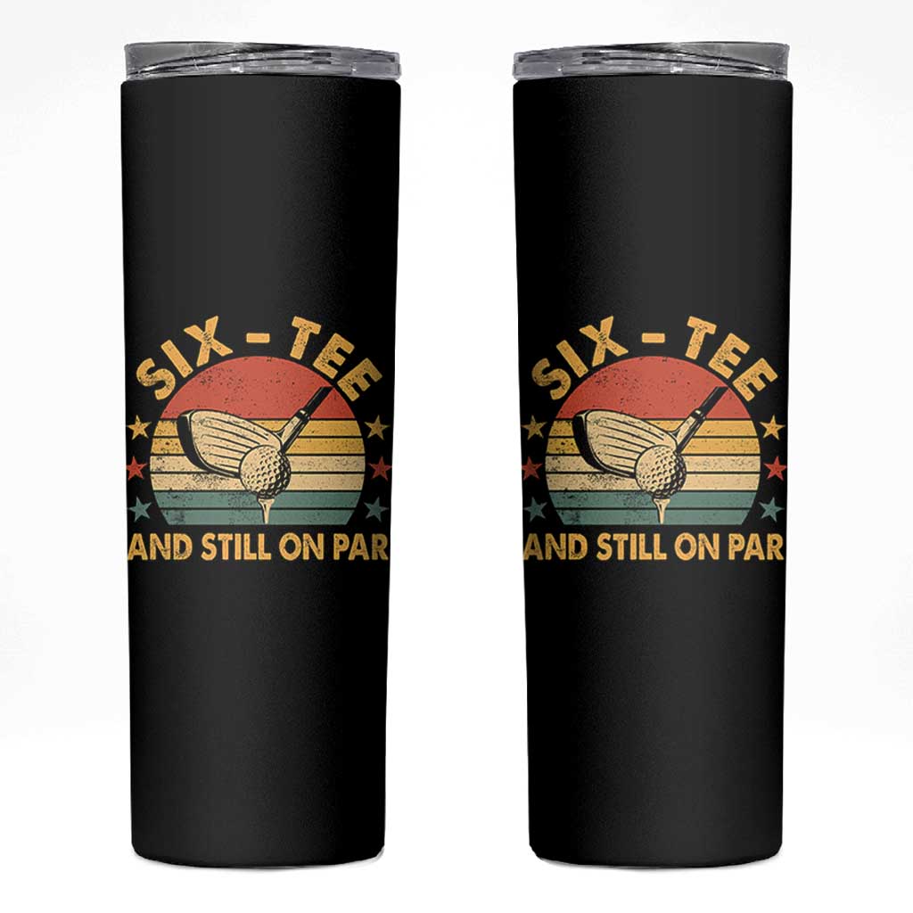 60th Birthday Golf Skinny Tumbler Funny Six Tee And Still On Par 60 Years Old
