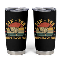 60th Birthday Golf Tumbler Cup Funny Six Tee And Still On Par 60 Years Old